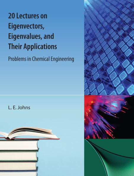 20 Lectures on Eigenvectors, Eigenvalues, and Their Applications: Problems in Chemical Engineering