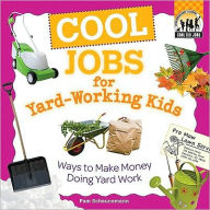 Title: Cool Jobs for Yard-Working Kids: Ways to Make Money Doing Yard Work, Author: Pam Scheunemann