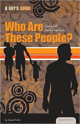 Who Are These People?: Coping with Family Dynamics: Coping with Family Dynamics