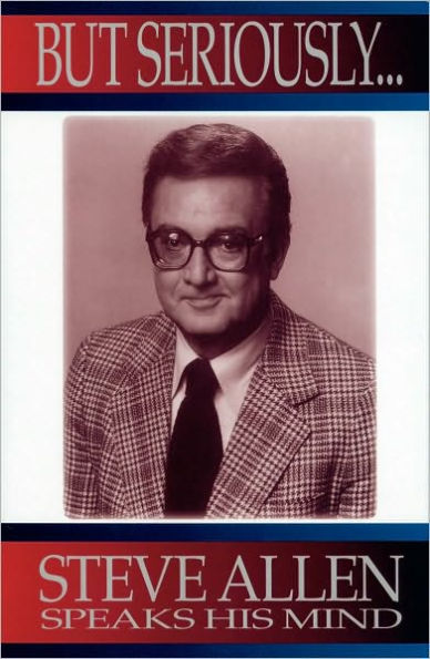 But Seriously: Steve Allen Speakes His Mind
