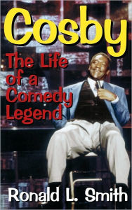Title: Cosby: The Life of a Comedy Legend, Author: Ronald L. Smith