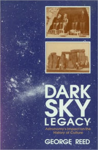 Title: Dark Sky Legacy: Astronomy's Impact on the History of Culture, Author: George Reed