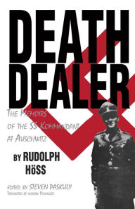 Title: Death Dealer: The Memoirs of the SS Kommandant at Auschwitz, Author: Rudolf Hoss