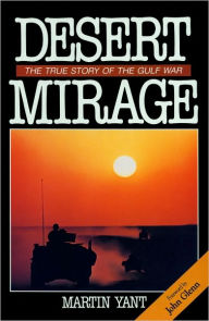Title: Desert Mirage: The True Story of the Gulf War, Author: Martin Yant