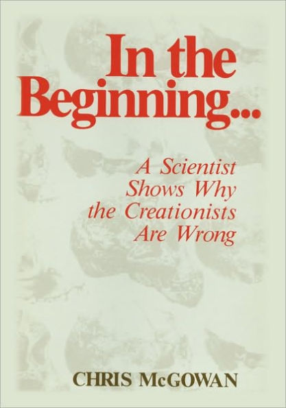 In the Beginning: A Scientist Shows Why the Creationists Are Wrong