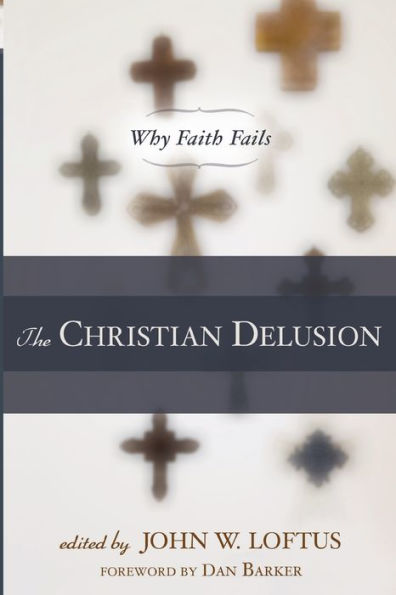 The Christian Delusion: Why Faith Fails