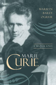 Title: Marie Curie: A Biography, Author: Marilyn Bailey Ogilvie