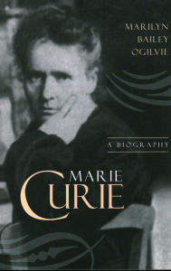 Title: Marie Curie: A Biography, Author: Marilyn Bailey Ogilvie