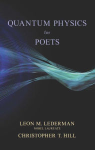 Title: Quantum Physics for Poets, Author: Leon M. Lederman Nobel Laureate