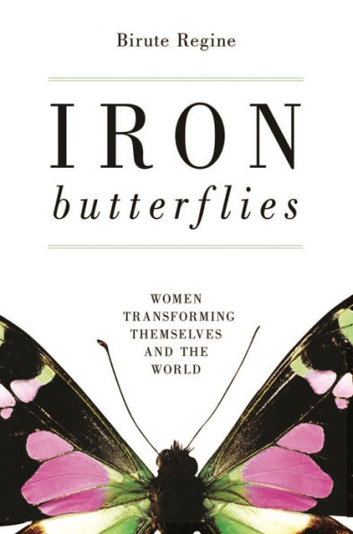 Iron Butterflies: Women Transforming Themselves and the World