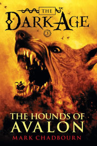 Title: The Hounds of Avalon (Dark Age Series #3), Author: Mark Chadbourn