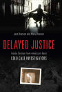 Delayed Justice: Inside Stories from America's Best Cold Case Investigations