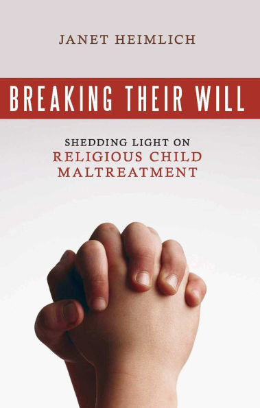 Breaking Their Will: Shedding Light on Religious Child Maltreatment