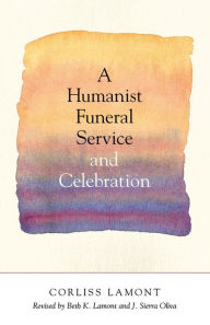 Title: A Humanist Funeral Service and Celebration, Author: Corliss Lamont
