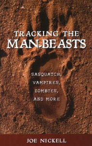 Title: Tracking the Man-Beasts: Sasquatch, Vampires, Zombies, and More, Author: Joe Nickell