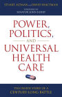 Power, Politics, and Universal Health Care: The Inside Story of a Century-Long Battle