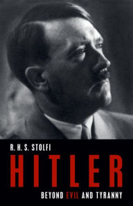 Title: Hitler: Beyond Evil and Tyranny, Author: R. H. S. Stolfi