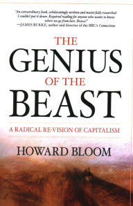 Title: The Genius of the Beast: A Radical Re-Vision of Capitalism, Author: Howard Bloom