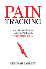 Title: Paintracking: Your Personal Guide to Living Well With Chronic Pain, Author: Deborah Barrett Ph.D.