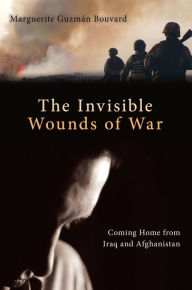 Title: Invisible Wounds of War: Coming Home from Iraq and Afghanistan, Author: Marguerite Guzman Bouvard