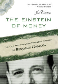 Einstein of Money: The Life and Timeless Financial Wisdom of Benjamin Graham