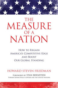 Title: The Measure of a Nation: How to Regain America's Competitive Edge and Boost Our Global Standing, Author: Howard Steven Friedman