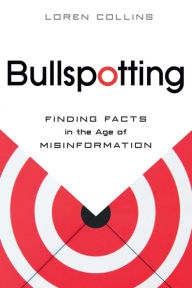 Title: Bullspotting: Finding Facts in the Age of Misinformation, Author: Loren Collins