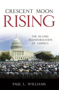 Title: Crescent Moon Rising: The Islamic Transformation of America, Author: Paul L. Williams