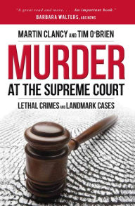 Title: Murder at the Supreme Court: Lethal Crimes and Landmark Cases, Author: Martin Clancy