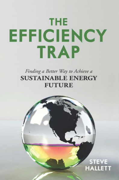 The Efficiency Trap: Finding a Better Way to Achieve a Sustainable Energy Future