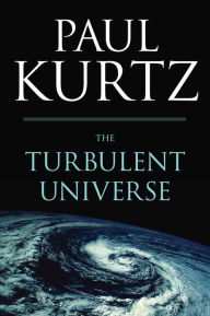 Title: The Turbulent Universe, Author: Paul Kurtz