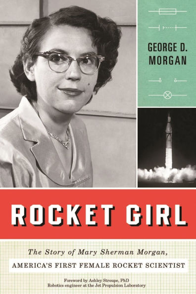Rocket Girl: The Story of Mary Sherman Morgan, America's First Female Scientist