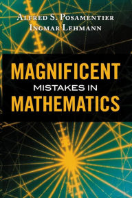 Title: Magnificent Mistakes in Mathematics, Author: Alfred S. Posamentier