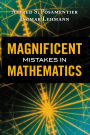 Magnificent Mistakes in Mathematics
