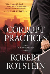 Title: Corrupt Practices: A Parker Stern Novel, Author: Robert Rotstein
