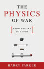 The Physics of War: From Arrows to Atoms