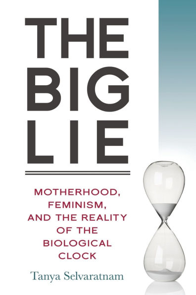 Big Lie: Motherhood, Feminism, and the Reality of the Biological Clock