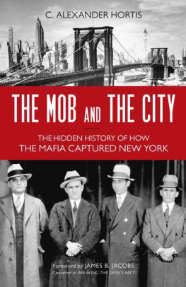 Title: The Mob and the City: The Hidden History of How the Mafia Captured New York, Author: C. Alexander Hortis