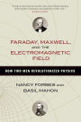 Faraday, Maxwell, and the Electromagnetic Field: How Two Men Revolutionized Physics