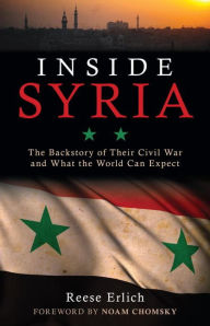 Title: Inside Syria: The Backstory of Their Civil War and What the World Can Expect, Author: Reese Erlich