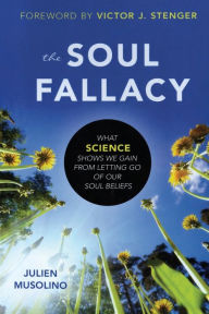 Title: The Soul Fallacy: What Science Shows We Gain from Letting Go of Our Soul Beliefs, Author: Julien Musolino
