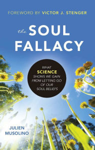 Title: The Soul Fallacy: What Science Shows We Gain From Letting Go of Our Soul Beliefs, Author: Julien Musolino