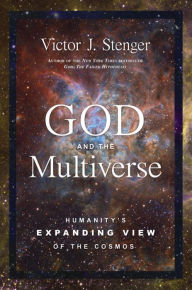 Title: God and the Multiverse: Humanity's Expanding View of the Cosmos, Author: Victor J. Stenger