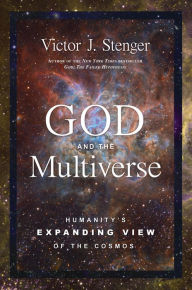 Title: God and the Multiverse: Humanity's Expanding View of the Cosmos, Author: Victor J. Stenger