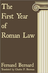 Title: The First Year of Roman Law, Author: Fernand Bernard