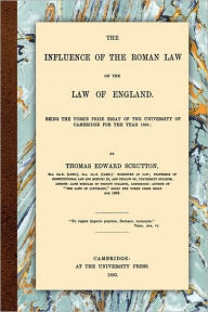 Title: The Influence of the Roman Law on the Law of England, Author: Thomas Edward Scrutton