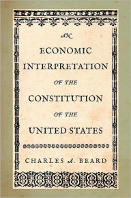 Title: An Economic Interpretation of the Constitution of the United States, Author: Charles A. Beard