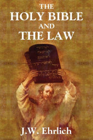 Title: The Holy Bible and the Law, Author: J.W. Ehrlich