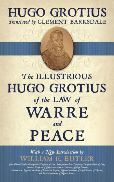 The Illustrious Hugo Grotius of the Law of Warre and Peace