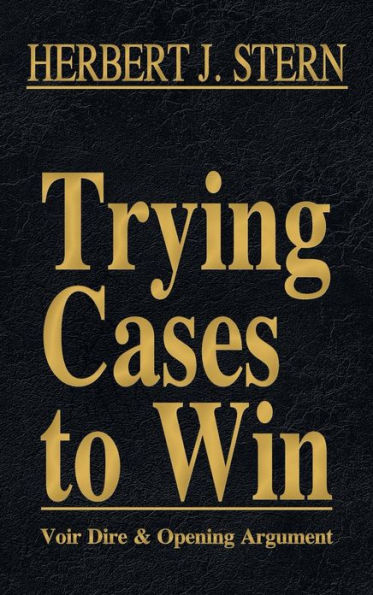 Trying Cases to Win Vol. 1: Voir Dire and Opening Argument